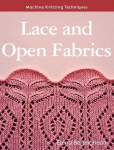 Machine Knitting Techniques: Lace and Open Fabrics: Machine Knitting Techniques