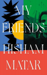 My Friends: From the Pulitzer-prize winning author of THE RETURN