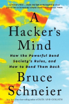 Hacker's Mind: How the Powerful Bend Society's Rules, and How to Bend them Back