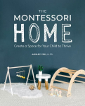 Montessori Home: Create a Space for Your Child to Thrive
