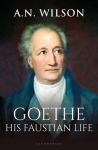 Goethe: His Faustian Life - The Extraordinary Story of Modern Germany, a Troubled Genius and the Poem that Made Our World, Goethe: His Faustian Life - The Extraordinary Story of Modern Germany, a Troubled Genius and the Poem that Made Our World