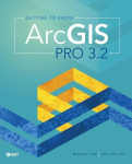 Getting to Know ArcGIS Pro 3.2, Getting to Know ArcGIS Pro 3.2