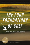 The Four Foundations of Golf: How to Build a Game That Lasts a Lifetime, The Four Foundations of Golf: How to Build a Game That Lasts a Lifetime