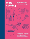 Wafu Cooking: Everyday Recipes with Japanese Style: A Cookbook, Wafu Cooking: Everyday Recipes with Japanese Style: A Cookbook