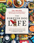 The Forever Dog Life: 120+ Recipes, Longevity Tips, and New Science for Better Bowls and Healthier Homes, The Forever Dog Life: 120+ Recipes, Longevity Tips, and New Science for Better Bowls and Healthier Homes