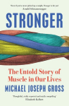 Stronger: The Untold Story of Muscle in Our Lives, Stronger: The Untold Story of Muscle in Our Lives