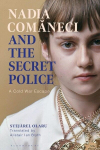 Nadia Comaneci and the Secret Police: A Cold War Escape, Nadia Comaneci and the Secret Police: A Cold War Escape