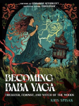 Becoming Baba Yaga: Trickster, Feminist, and Witch of the Woods, Becoming Baba Yaga: Trickster, Feminist, and Witch of the Woods