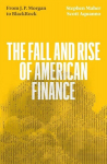 The Fall and Rise of American Finance: from J.P. Morgan to Blackrock, The Fall and Rise of American Finance: from J.P. Morgan to Blackrock