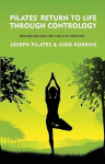 Pilates Return to Life Through Contrology: Revised Edition for the 21st Century : Revised Edition for the 21st Century by Joseph Pilates and Judd RobbinS, Pilates Return to Life Through Contrology: Revised Edition for the 21st Century : Revised Editi ...