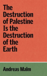 The Destruction of Palestine Is the Destruction of the Earth, The Destruction of Palestine Is the Destruction of the Earth