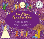 The Story Orchestra: Shakespeares A Midsummer Nights Dream: Press the note to hear Mendelssohns music, The Story Orchestra: Shakespeares A Midsummer Nights Dream: Press the note to hear Mendelssohns music