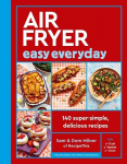 Air Fryer Easy Everyday: 140 super-simple, delicious recipes, Air Fryer Easy Everyday: 140 super-simple, delicious recipes