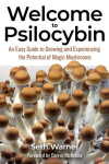 Welcome to Psilocybin: An Easy Guide to Growing and Experiencing the Potential of Magic Mushrooms, Welcome to Psilocybin: An Easy Guide to Growing and Experiencing the Potential of Magic Mushrooms
