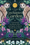 A Year in the Enchanted Garden: Cultivating the Witchs Soul with Spells, Crafts & Garden Know-How, A Year in the Enchanted Garden: Cultivating the Witchs Soul with Spells, Crafts & Garden Know-How