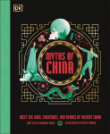 Myths of China: Meet the Gods, Creatures, and Heroes of Ancient China, Myths of China: Meet the Gods, Creatures, and Heroes of Ancient China