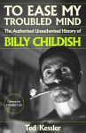 To Ease My Troubled Mind: The Authorised Unauthorised History of Billy Childish, To Ease My Troubled Mind: The Authorised Unauthorised History of Billy Childish
