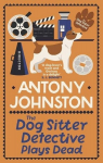 The Dog Sitter Detective Plays Dead: The tail-wagging cosy crime series, The Dog Sitter Detective Plays Dead: The tail-wagging cosy crime series
