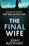 The Final Wife: An unputdownable psychological thriller with breathtaking twists, The Final Wife: An unputdownable psychological thriller with breathtaking twists
