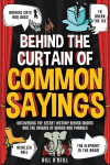 Behind the Curtain of Common Sayings: Uncovering the Secret History Behind Idioms, Origins of Words and Phrases, Behind the Curtain of Common Sayings: Uncovering the Secret History Behind Idioms, Origins of Words and Phrases