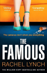 The Famous: The addictive new psychological thriller from the million-copy bestselling author Rachel Lynch, The Famous: The addictive new psychological thriller from the million-copy bestselling author Rachel Lynch