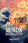 Tales of Minoa and Apocalypse: From Athens to Ancient Japan, Tales of Minoa and Apocalypse: From Athens to Ancient Japan