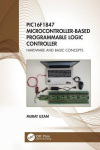 PIC16F1847 Microcontroller-Based Programmable Logic Controller: Hardware and Basic Concepts, PIC16F1847 Microcontroller-Based Programmable Logic Controller: Hardware and Basic Concepts