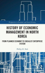 History of Economic Management in North Korea: From Planned Economy to Socialist Enterprise System, History of Economic Management in North Korea: From Planned Economy to Socialist Enterprise System