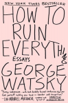 How to Ruin Everything: Essays, How to Ruin Everything: Essays