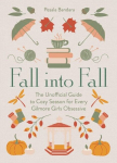 Fall into Fall: The Unofficial Guide to Cozy Season for Every Gilmore Girls Obsessive, Fall into Fall: The Unofficial Guide to Cozy Season for Every Gilmore Girls Obsessive