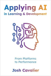 Applying AI in Learning and Development: From Platforms to Performance, Applying AI in Learning and Development: From Platforms to Performance