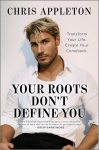 Your Roots Dont Define You: Transform Your Life. Create Your Comeback., Your Roots Dont Define You: Transform Your Life. Create Your Comeback.