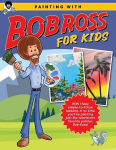 Painting with Bob Ross for Kids: With These Simple-To-Follow Lessons, in No Time Youll Be Painting Just Like Televisions Favorite Painter, Bob Ross!, Painting with Bob Ross for Kids: With These Simple-To-Follow Lessons, in No Time Youll Be Painting J ...