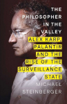The Philosopher in the Valley: Alex Karp, Palantir and the Rise of the Surveillance State, The Philosopher in the Valley: Alex Karp, Palantir and the Rise of the Surveillance State