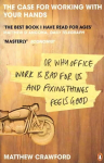 Case for Working with Your Hands: Or Why Office Work is Bad for Us and Fixing Things Feels Good