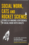 Social Work, Cats and Rocket Science: Stories of Making a Difference in Social Work with Adults