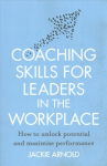 Coaching Skills for Leaders in the Workplace, Revised Edition: How to unlock potential and maximise performance Revised edition