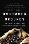 Uncommon Grounds (New edition): The History of Coffee and How It Transformed Our World