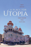 Place for Utopia: Urban Designs from South Asia