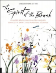 Spirit of the Brush: Chinese Brush Painting Techniques: Simplicity, Spirit, and Personal Journey