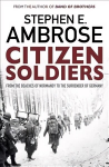 Citizen Soldiers: From The Normandy Beaches To The Surrender Of Germany Reissue