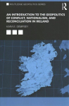Introduction to the Geopolitics of Conflict, Nationalism, and Reconciliation in Ireland