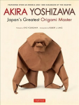 Akira Yoshizawa, Japan's Greatest Origami Master: Featuring over 60 Models and 1000 Diagrams by the Master 2nd ed.