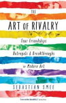 Art of Rivalry: Four Friendships, Betrayals, and Breakthroughs in Modern Art Main