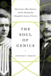 Soul of Genius: Marie Curie, Albert Einstein, and the Meeting that Changed the Course of Science