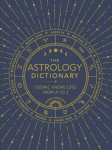 Astrology Dictionary: Cosmic Knowledge from A to Z