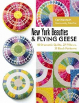 New York Beauties & Flying Geese: 10 Dramatic Quilts, 27 Pillows, 31 Block Patterns