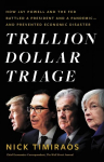 Trillion Dollar Triage: How Jay Powell and the Fed Battled a President and a Pandemic and Prevented Economic Disaster