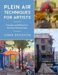 Plein Air Techniques for Artists: Principles and Methods for Painting in Natural Light, Volume 8