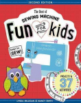 Best of Sewing Machine Fun for Kids: Projects & 37 Activities 2nd edition